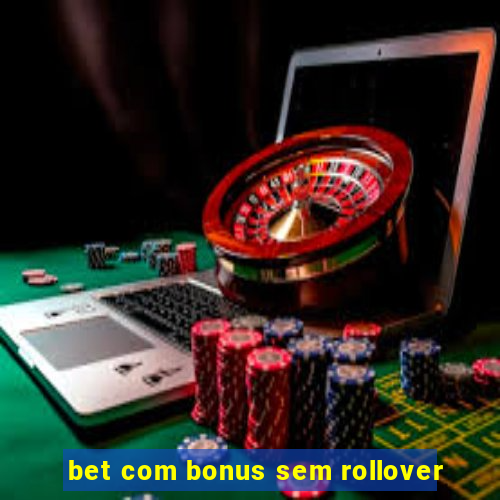 bet com bonus sem rollover